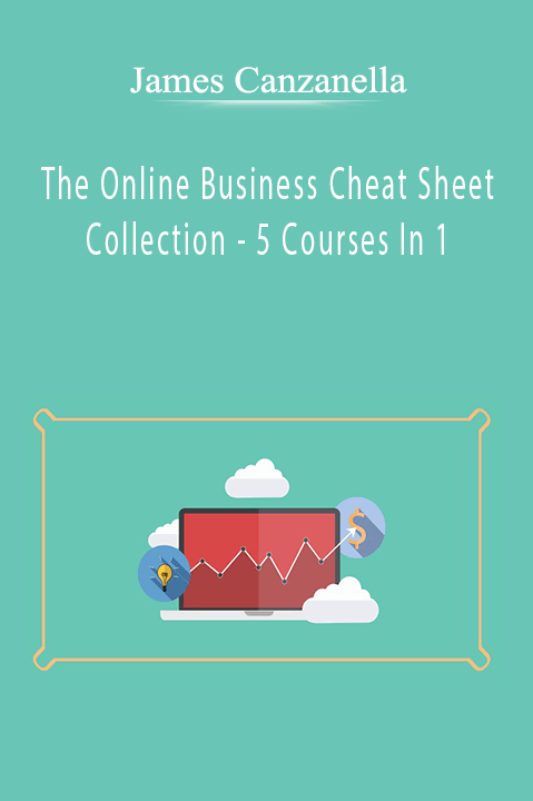 The Online Business Cheat Sheet Collection – 5 Courses In 1 – James Canzanella