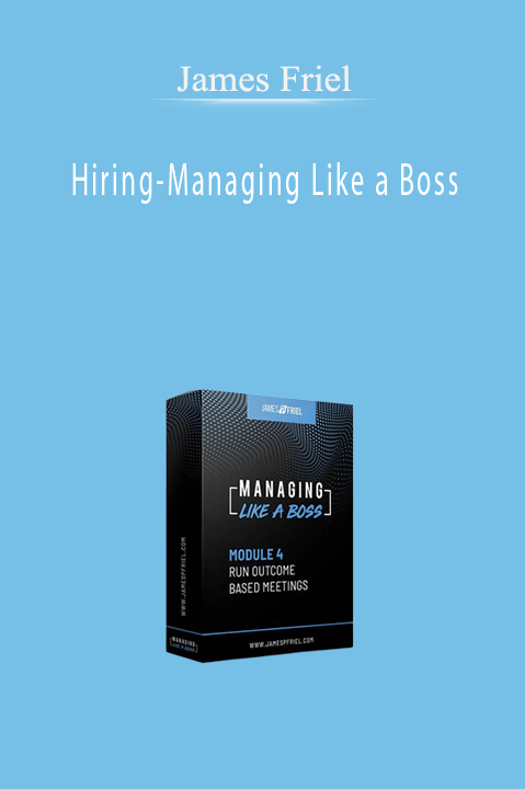 Hiring–Managing Like a Boss – James Friel