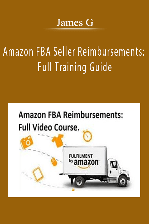 Amazon FBA Seller Reimbursements: Full Training Guide – James G