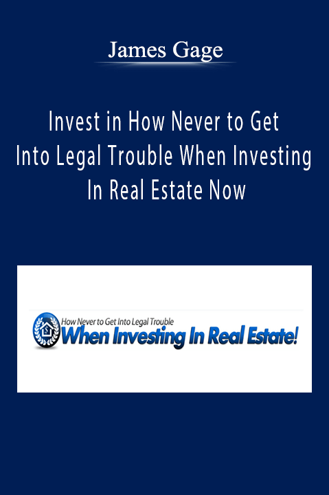 Invest in How Never to Get Into Legal Trouble When Investing In Real Estate Now – James Gage