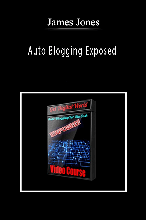 Auto Blogging Exposed – James Jones