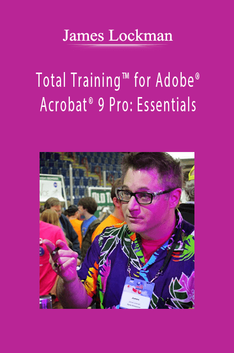 Total Training for Adobe Acrobat 9 Pro: Essentials – James Lockman