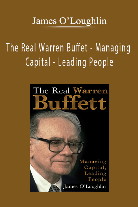 The Real Warren Buffet – Managing Capital – Leading People – James O’Loughlin