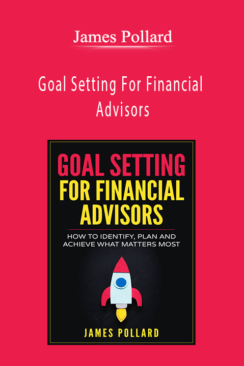 Goal Setting For Financial Advisors – James Pollard