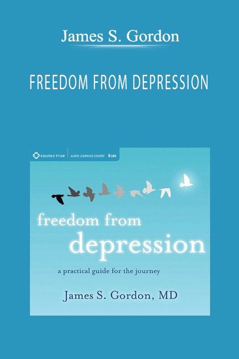 FREEDOM FROM DEPRESSION – James S. Gordon