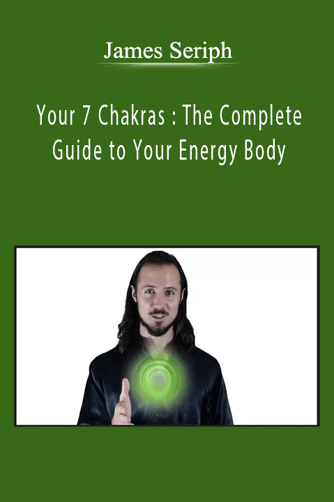 Your 7 Chakras : The Complete Guide to Your Energy Body – James Seriph