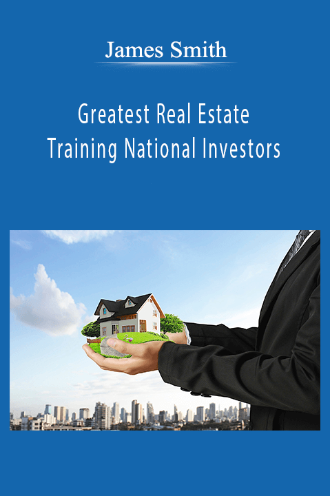 Greatest Real Estate Training National Investors – James Smith