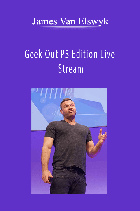 Geek Out P3 Edition Live Stream – James Van Elswyk