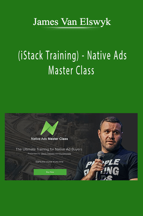 Native Ads Master Class – James Van Elswyk (iStack Training)