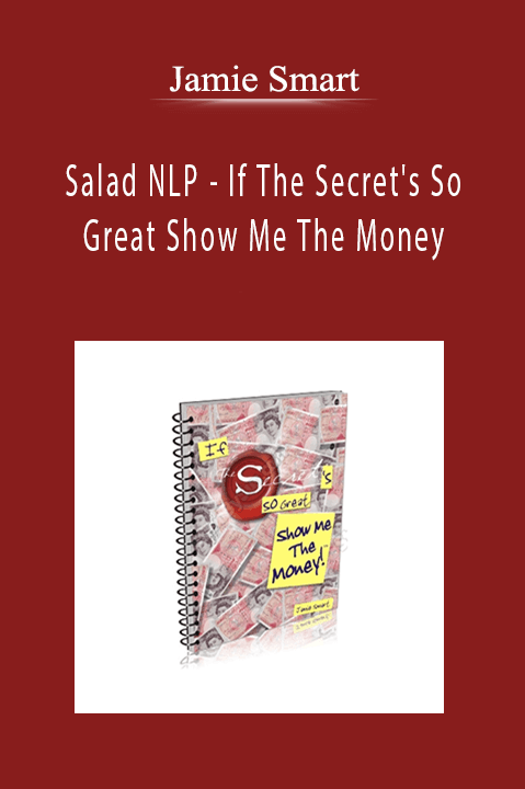 Salad NLP – If The Secret's So Great Show Me The Money – Jamie Smart