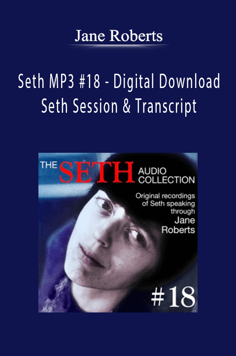 Seth MP3 #18 – Digital Download – Seth Session & Transcript – Jane Roberts