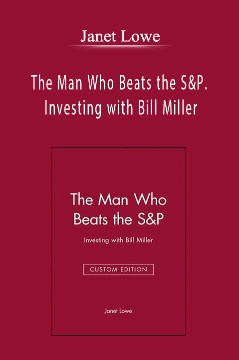 The Man Who Beats the S&P. Investing with Bill Miller – Janet Lowe