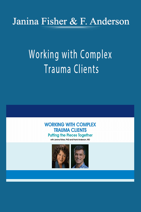 Working with Complex Trauma Clients: Putting the Pieces Together with Janina Fisher