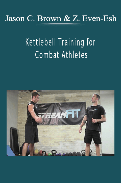 Kettlebell Training for Combat Athletes – Jason C. Brown and Zach Even–Esh