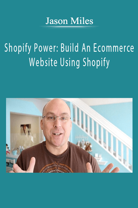 Shopify Power: Build An Ecommerce Website Using Shopify – Jason Miles