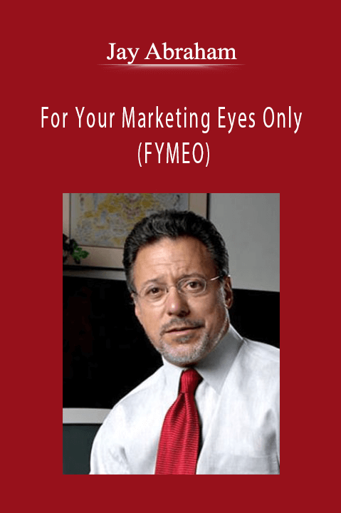 Jay Abraham - For Your Marketing Eyes Only (FYMEO)