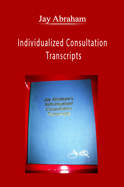 Jay Abraham - Individualized Consultation Transcripts