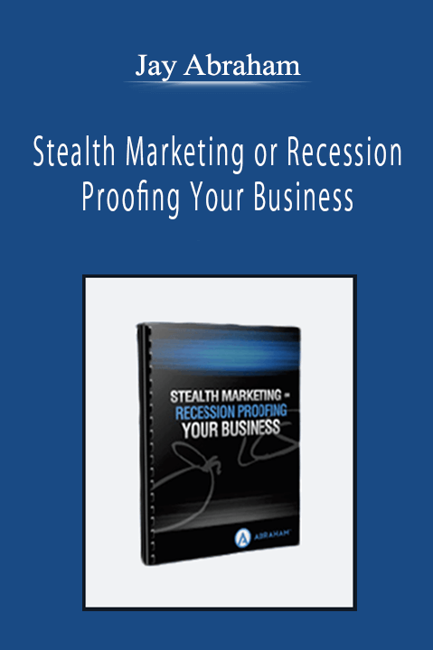 Jay Abraham - Stealth Marketing or Recession Proofing Your Business