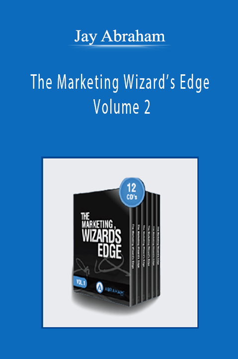 Jay Abraham - The Marketing Wizard’s Edge Volume 2