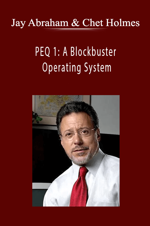 Jay Abraham and Chet Holmes - PEQ 1: A Blockbuster Operating System