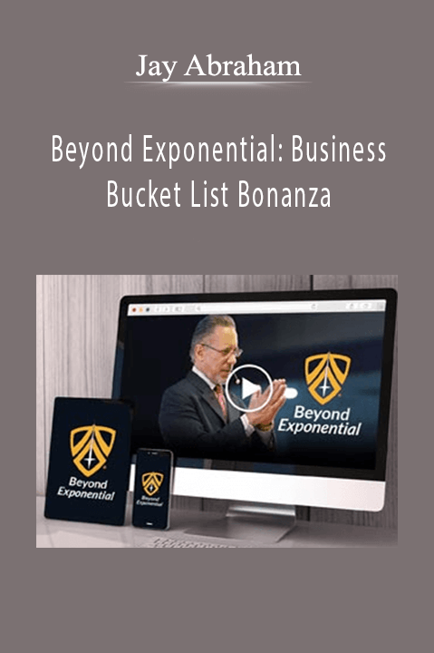 Beyond Exponential: Business Bucket List Bonanza – Jay Abraham