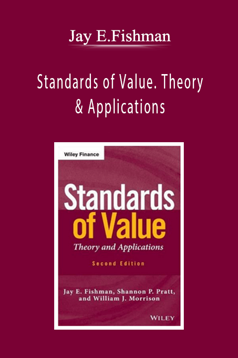 Jay E.Fishman - Standards of Value. Theory & Applications