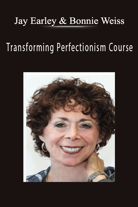 Transforming Perfectionism Course – Jay Earley & Bonnie Weiss