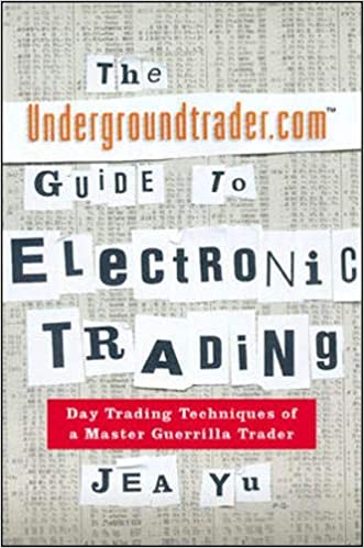 Jea Yu - Undergroundtrader Guide to Electronic Trading