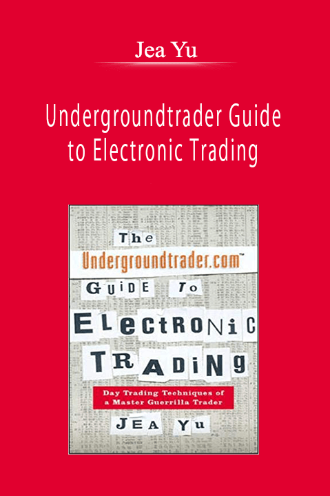 Jea Yu - Undergroundtrader Guide to Electronic Trading