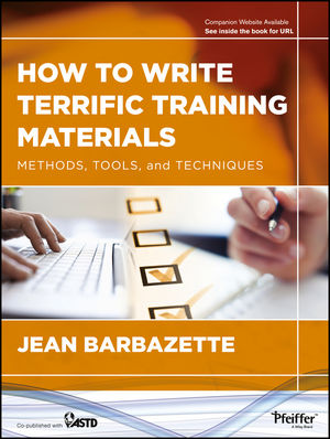 Jean Barbazette - How to Write Terrific Training Materials: Methods, Tools, and Techniques