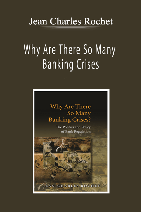 Jean Charles Rochet - Why Are There So Many Banking Crises