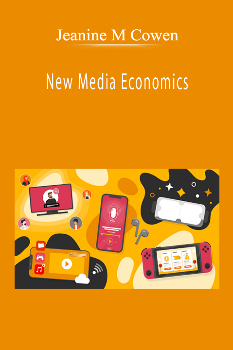 Jeanine M Cowen - New Media Economics: Music, Mobile, Gaming, and Online Markets