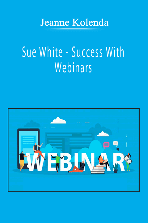 Jeanne Kolenda - Sue White - Success With Webinars