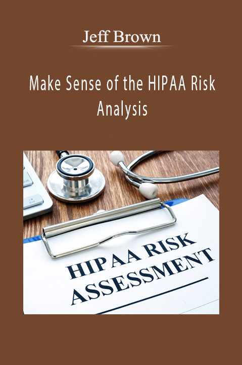 Make Sense of the HIPAA Risk Analysis – Jeff Brown