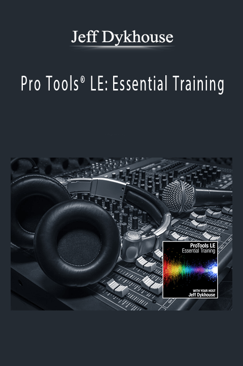 Pro Tools LE: Essential Training – Jeff Dykhouse