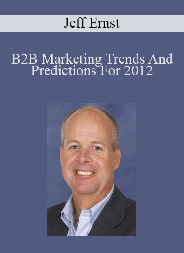 B2B Marketing Trends And Predictions For 2012 – Jeff Ernst