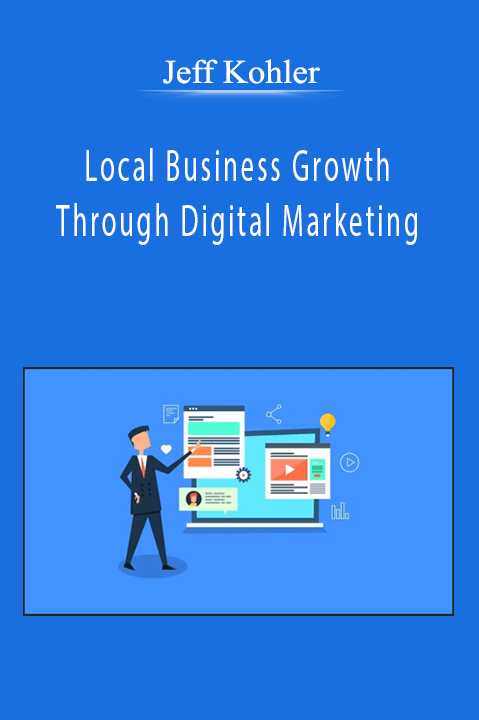 Jeff Kohler - Local Business Growth Through Digital Marketing