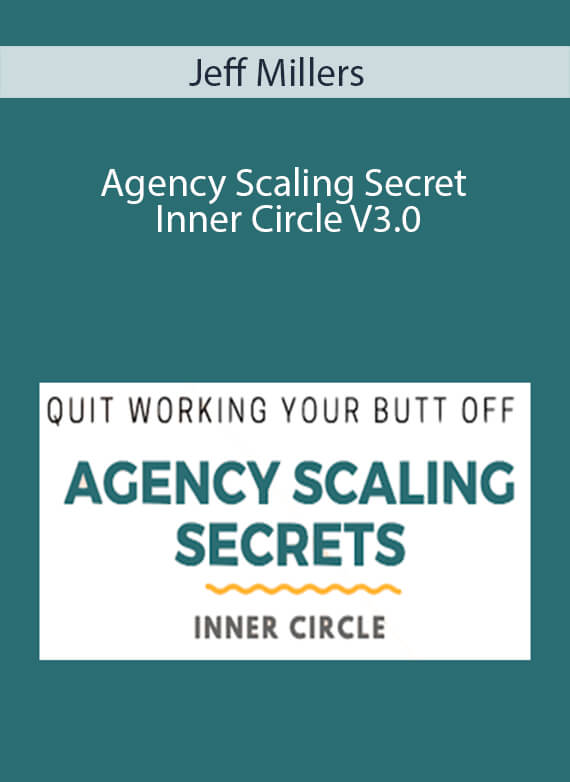 Agency Scaling Secret Inner Circle V3.0 – Jeff Millers