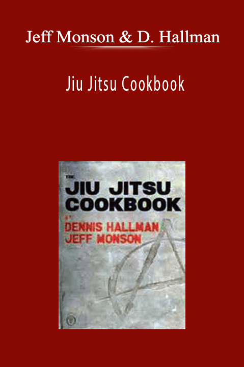 Jeff Monson and Dennis Hallman - Jiu Jitsu Cookbook