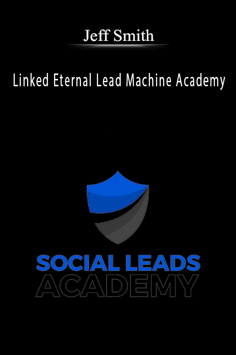 Linked Eternal Lead Machine Academy – Jeff Smith