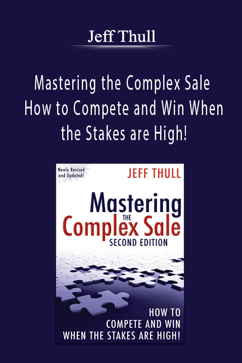 Jeff Thull - Mastering the Complex Sale How to Compete and Win When the Stakes are High!