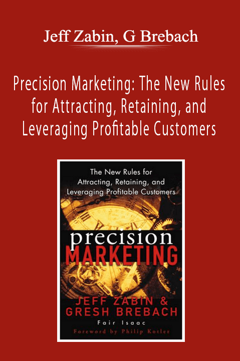 Jeff Zabin, G Brebach - Precision Marketing: The New Rules for Attracting, Retaining, and Leveraging Profitable Customers