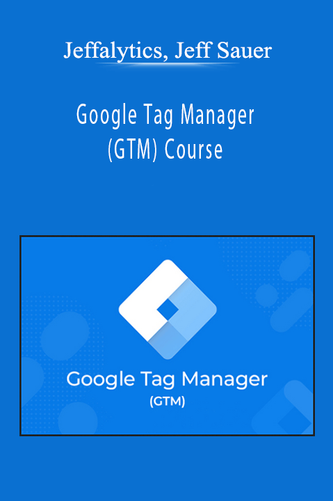 Jeffalytics, Jeff Sauer - Google Tag Manager (GTM) Course