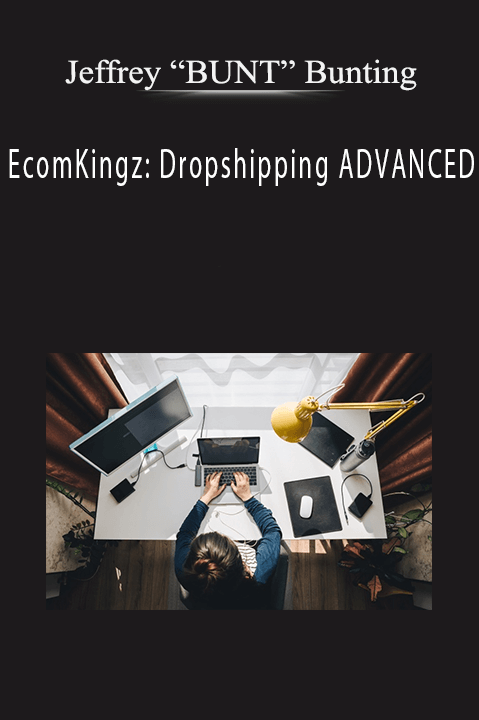 EcomKingz: Dropshipping ADVANCED – Jeffrey “BUNT” Bunting