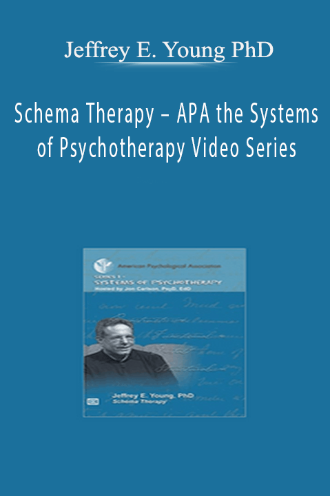 Schema Therapy – APA the Systems of Psychotherapy Video Series – Jeffrey E. Young PhD