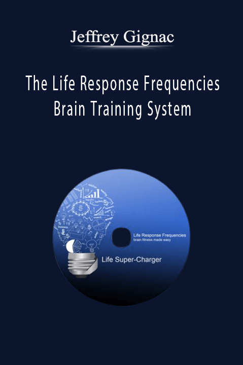 The Life Response Frequencies Brain Training System – Jeffrey Gignac