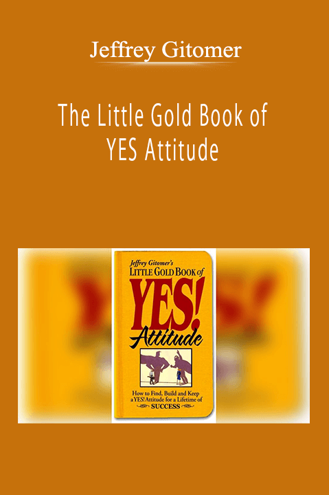 Jeffrey Gitomer - The Little Gold Book of YES Attitude