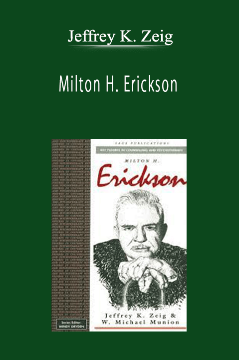 Jeffrey K. Zeig - Milton H. Erickson