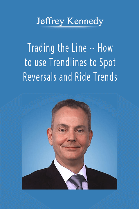 Trading the Line –– How to use Trendlines to Spot Reversals and Ride Trends – Jeffrey Kennedy