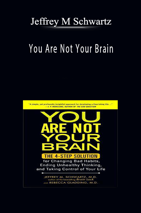 You Are Not Your Brain – Jeffrey M Schwartz